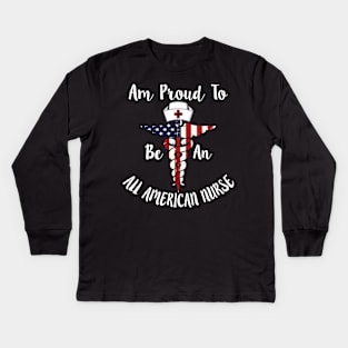 Am Proud to Be an All American Nurse, American map and Flag, 4th of July, happy independence day God Bless America Kids Long Sleeve T-Shirt